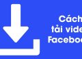 Tải video facebook về điện thoại cho thiết bị iOS và Android