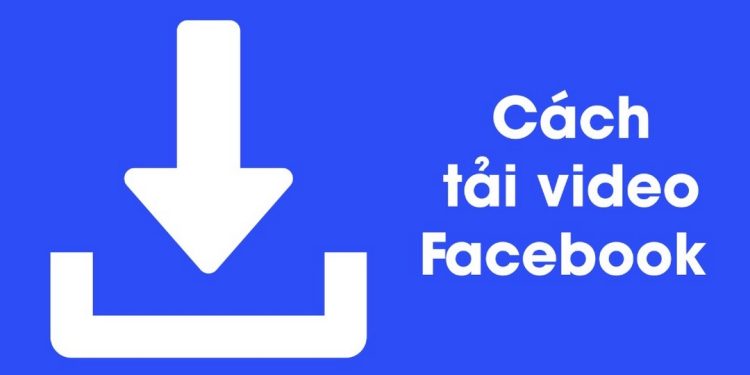 Tải video facebook về điện thoại cho thiết bị iOS và Android