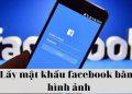 Lấy lại mật khẩu Facebook bằng hình ảnh đại diện, bạn bè