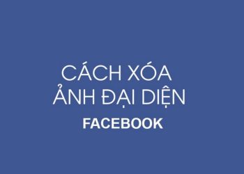 Xóa ảnh đại diện Facebook như thế nào? Tại sao phải xóa?