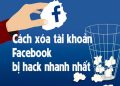 Xóa tài khoản Facebook bị hack để bảo vệ thông tin cá nhân