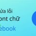 Font chữ Facebook bị lỗi - Hướng dẫn bạn các khắc phục